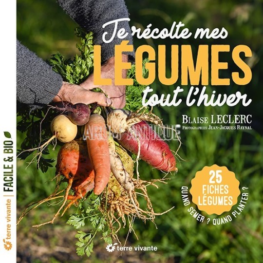 Je récolte mes légumes tout l'hiver de Blaise Leclerc